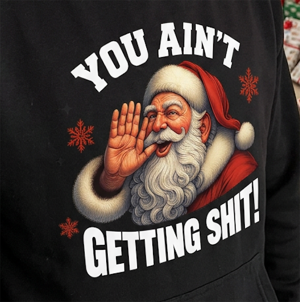 Close-up of You Ain’t Getting Shit Santa graphic on black Christmas hoodie