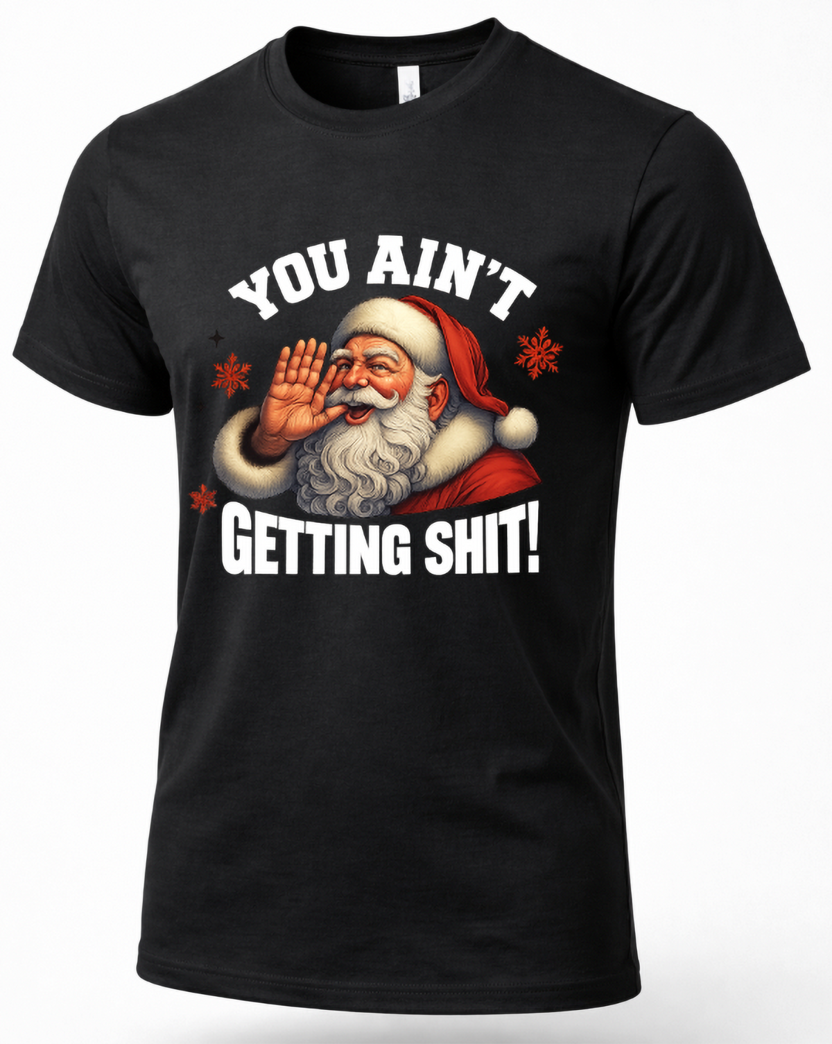 Black Mockup: Black unisex Christmas graphic t-shirt featuring Santa Claus shouting with his hand raised, red snowflakes, and bold You Ain't Getting Shit lettering.