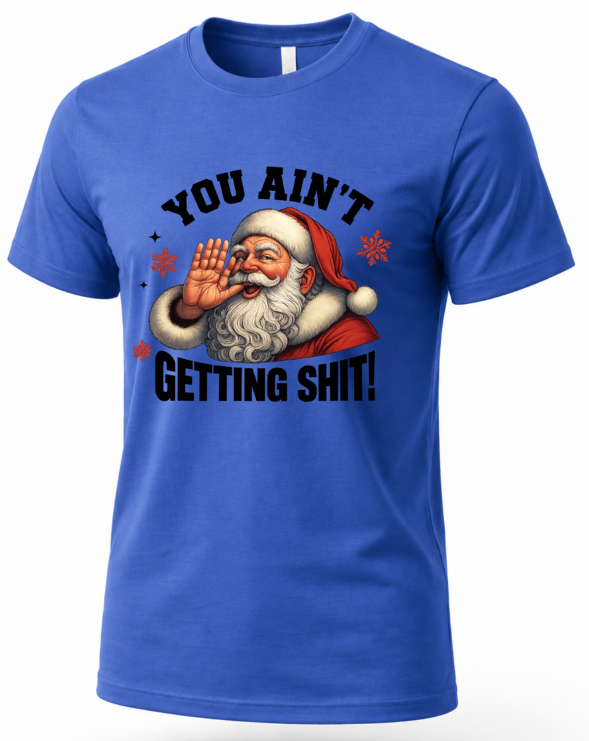 Blue Mockup: Blue unisex Christmas t-shirt featuring Santa Claus shouting with bold You Ain't Getting Shit lettering.
