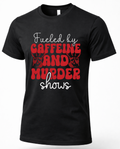 Black true crime coffee graphic T-shirt featuring Fueled by Caffeine and Murder Shows lettering with bloody handprints
