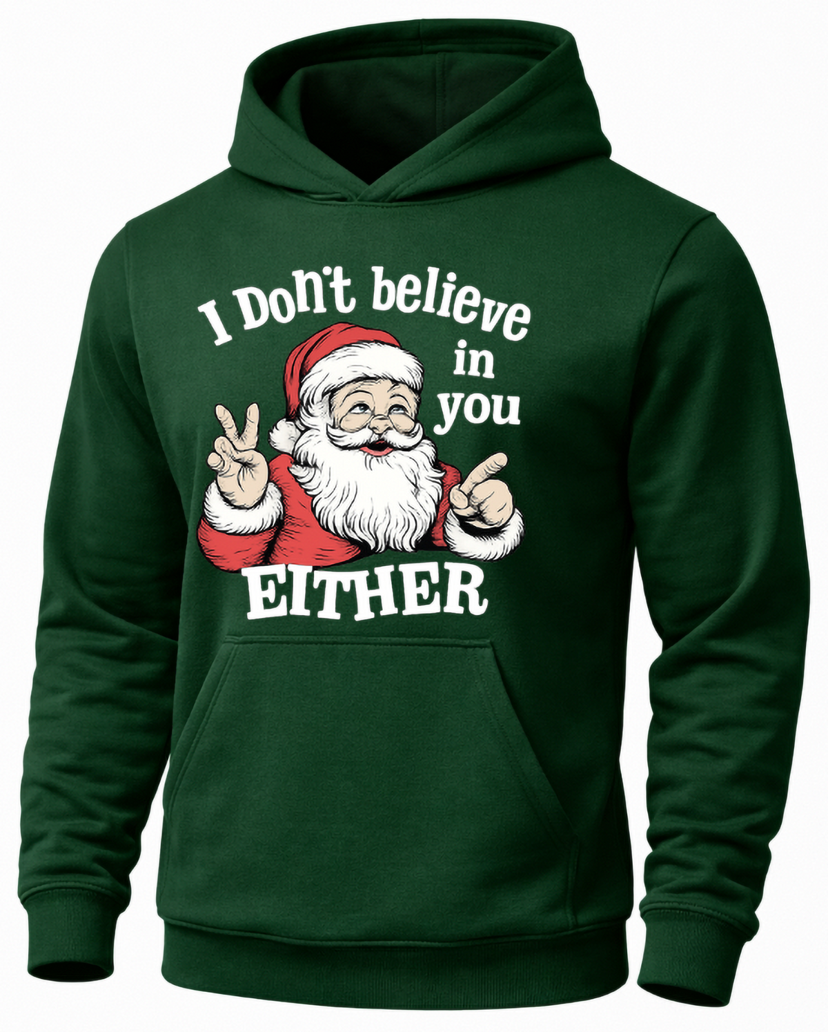 Forest green I Don’t Believe in You Either hoodie with sarcastic Santa Christmas design