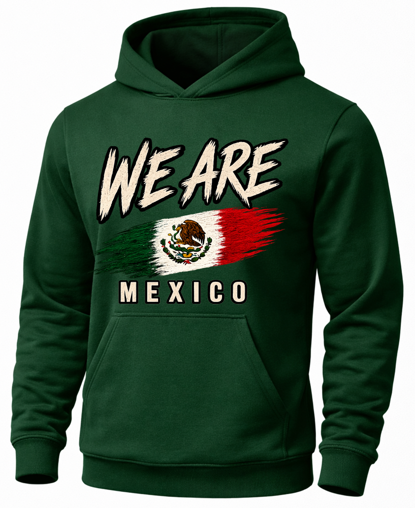A dark green pullover hoodie with a front graphic that reads 'WE ARE MEXICO' above and below a stylized Mexican flag design, shown on a plain white background.