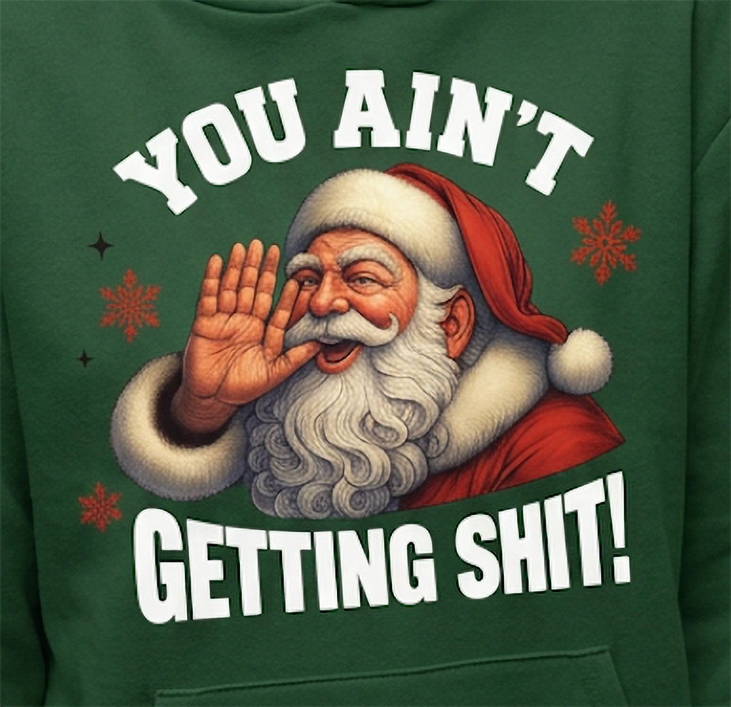 Close-up of You Ain’t Getting Shit Santa graphic on forest green Christmas hoodie