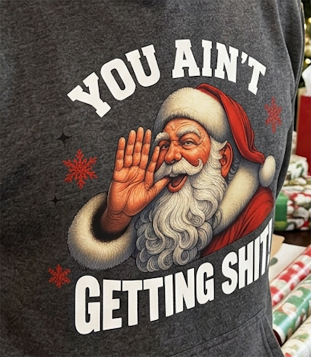Close-up of You Ain’t Getting Shit Santa graphic on gray Christmas hoodie