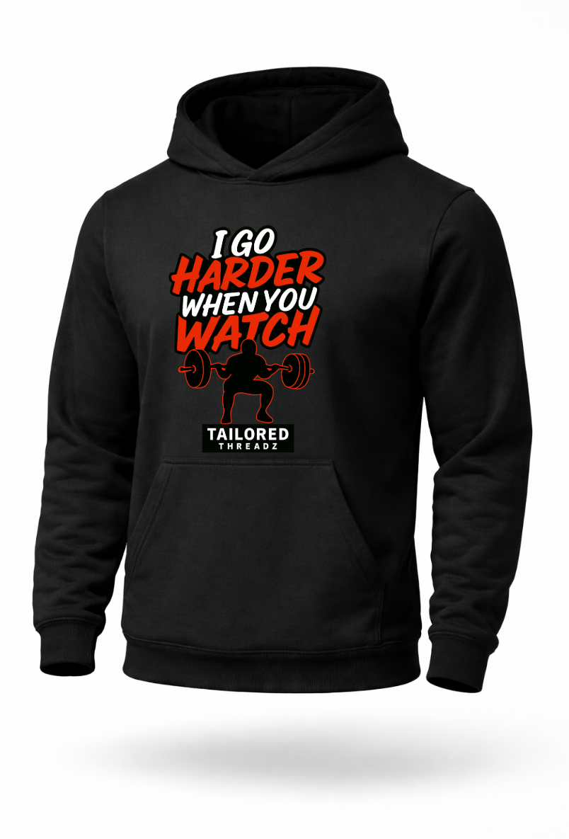 I Go Harder When You Watch funny gym workout hoodie by Tailored Threadz