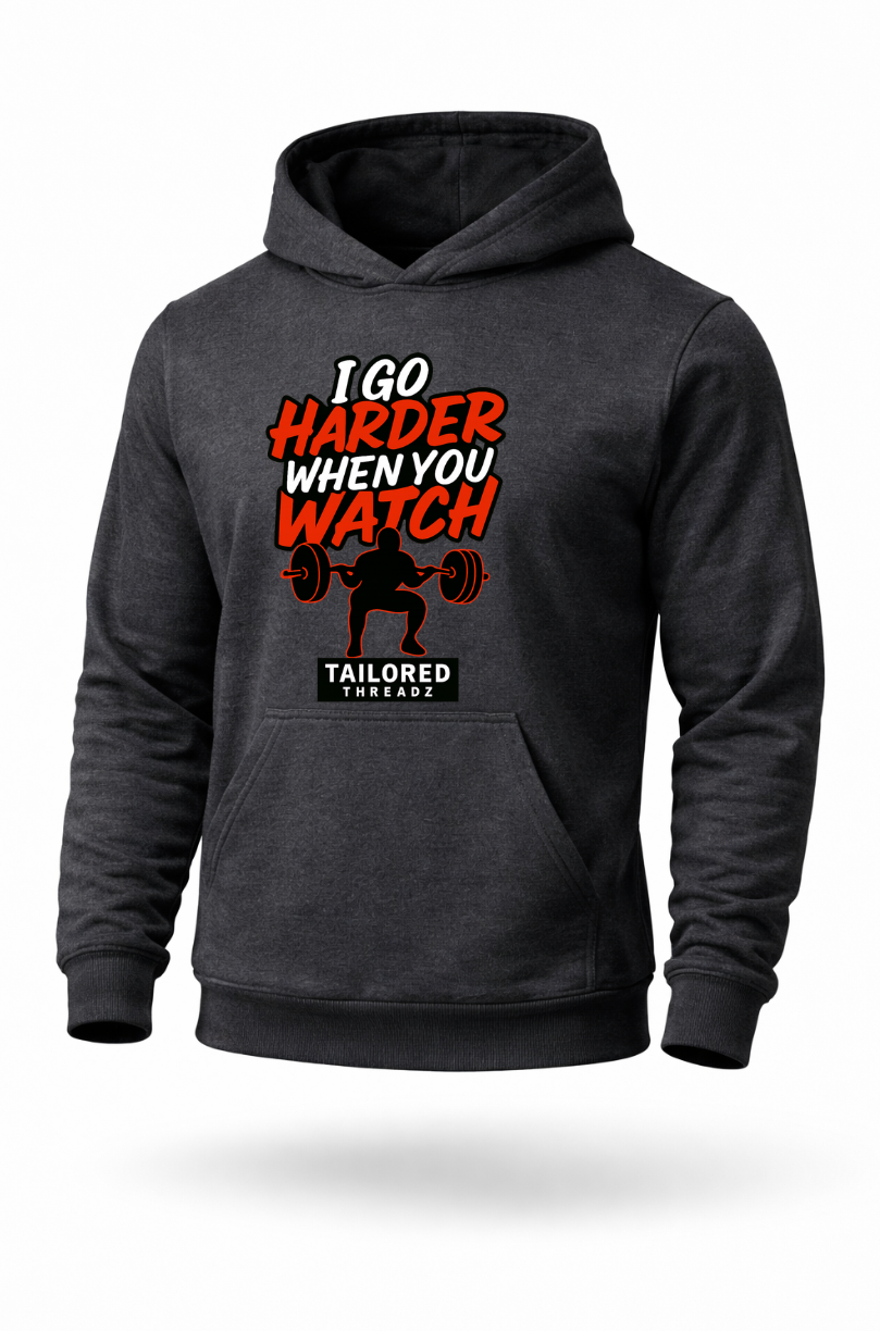 I Go Harder When You Watch funny gym workout hoodie by Tailored Threadz
