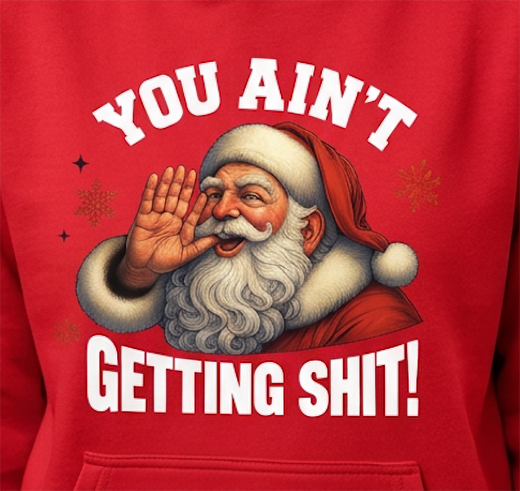 Close-up of You Ain’t Getting Shit Santa graphic on red Christmas hoodie