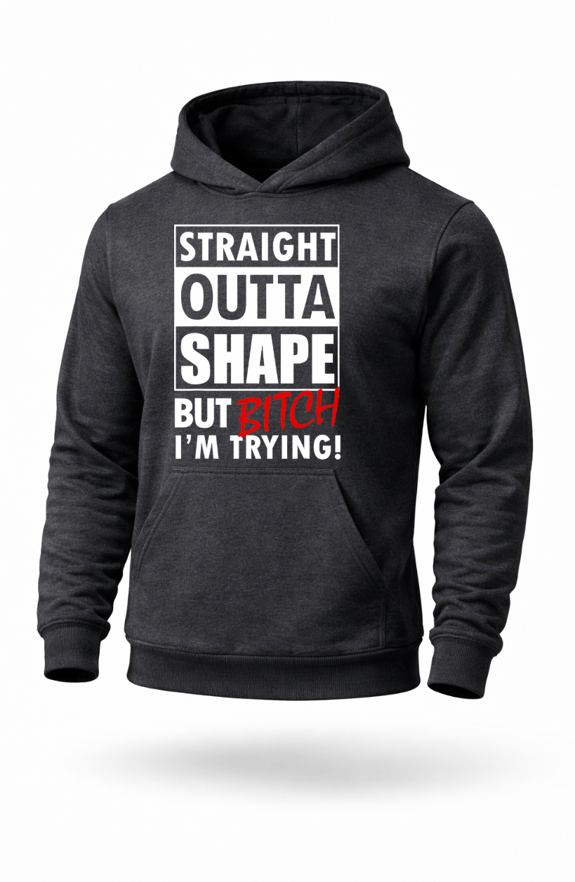 Straight Outta Shape But I’m Trying funny gym motivation hoodie