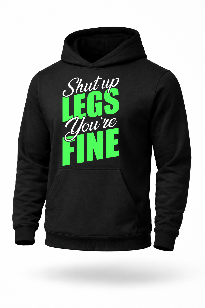 Shut Up Legs You’re Fine funny leg day gym hoodie