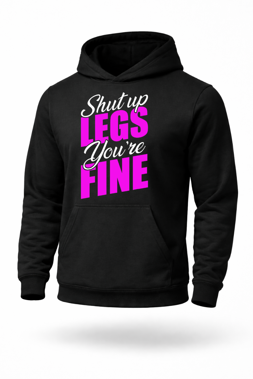 Shut Up Legs You’re Fine funny leg day gym hoodie