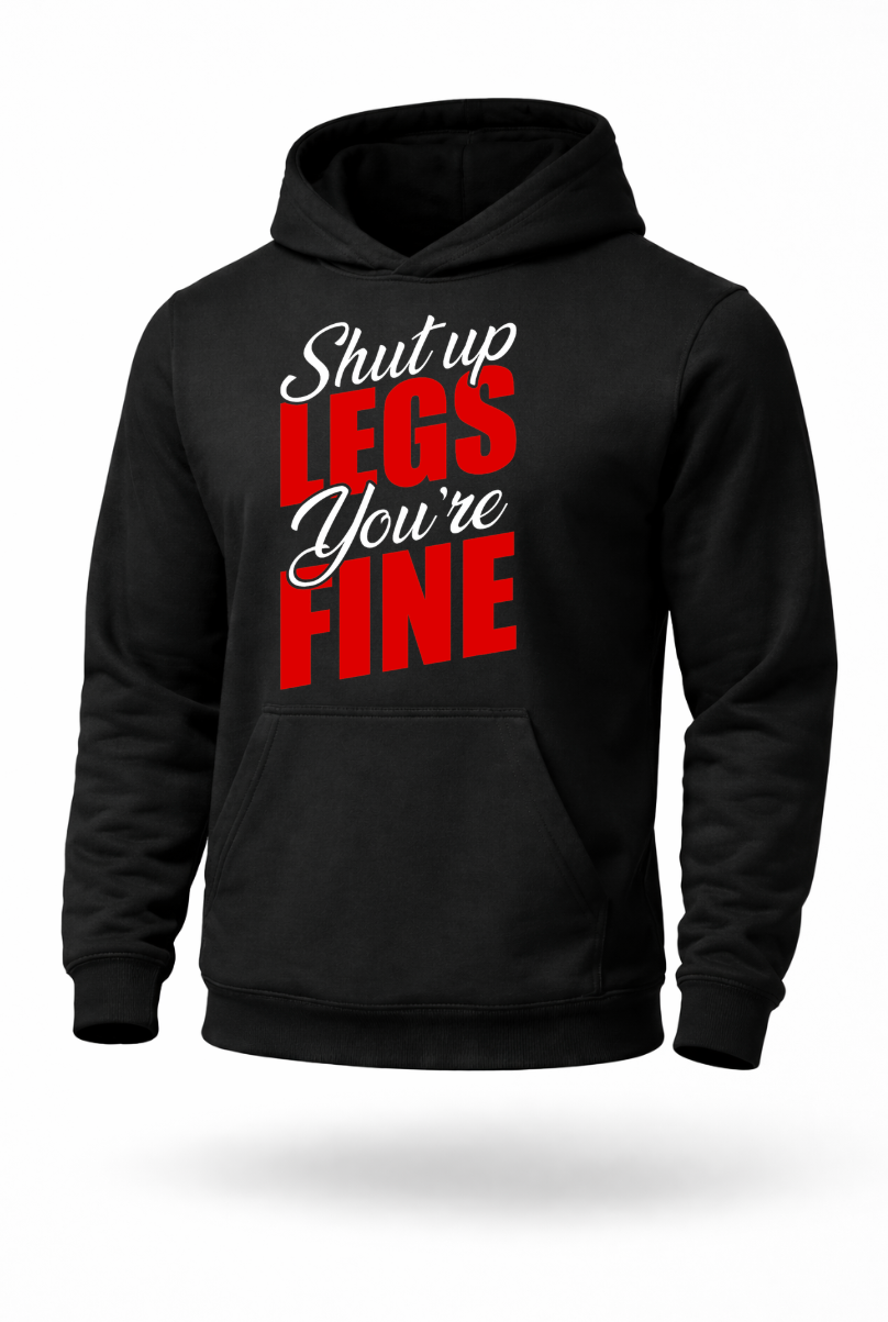 Shut Up Legs You’re Fine funny leg day gym hoodie