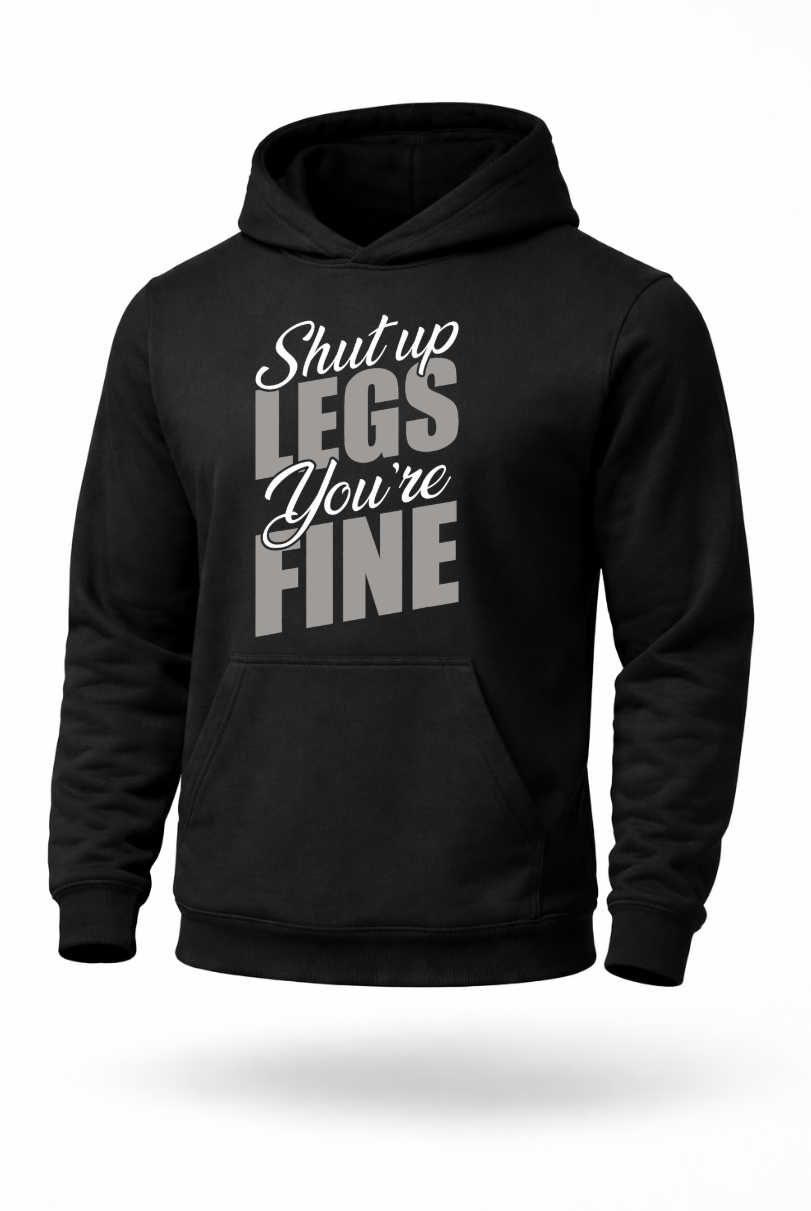 Shut Up Legs You’re Fine funny leg day gym hoodie