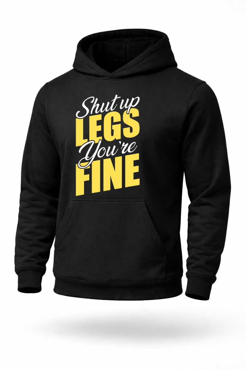 Shut Up Legs You’re Fine funny leg day gym hoodie