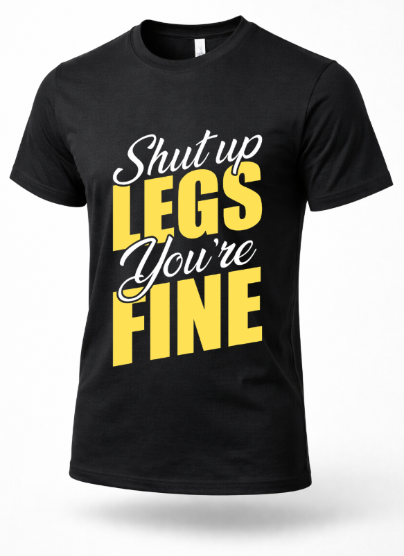 Black gym t-shirt with “Shut Up Legs You’re Fine” text in yellow and white