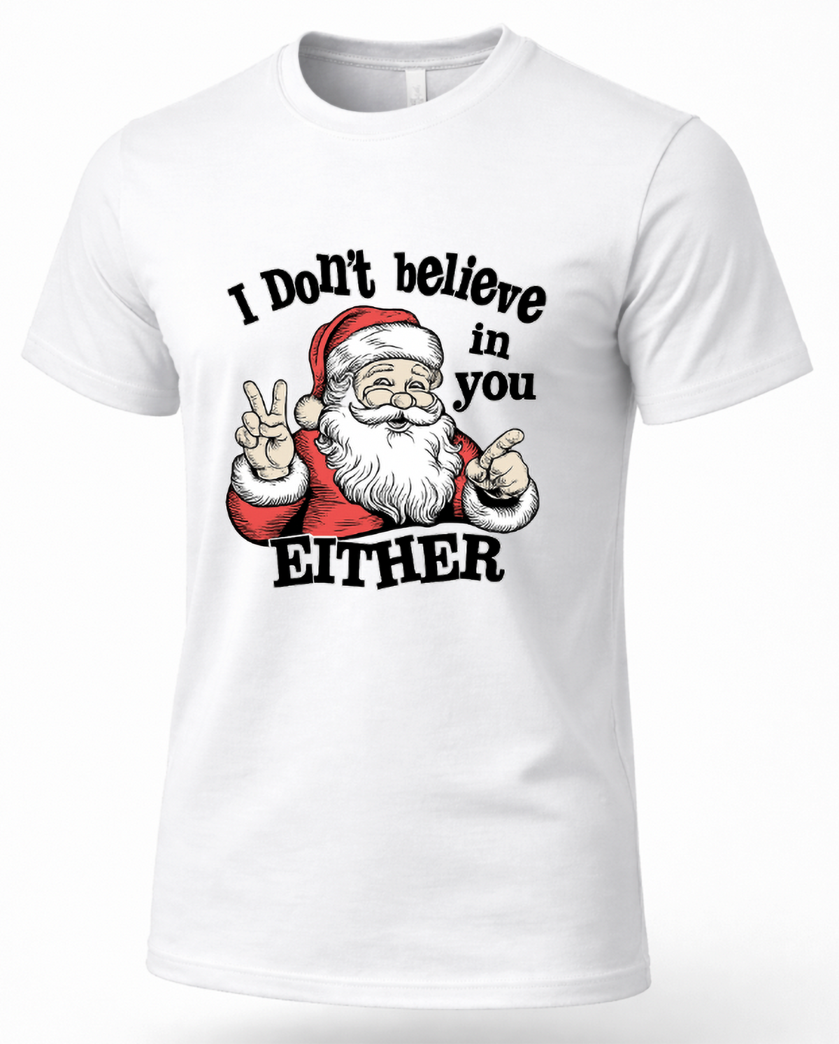 White unisex I Don't Believe in You Either Christmas shirt featuring a funny Santa Claus graphic and bold holiday lettering.
