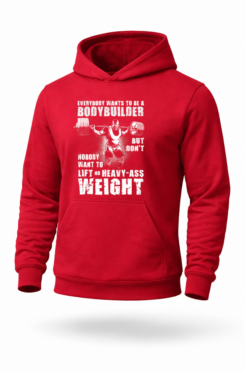 Everybody Wants To Be A Bodybuilder heavy weightlifting gym hoodie