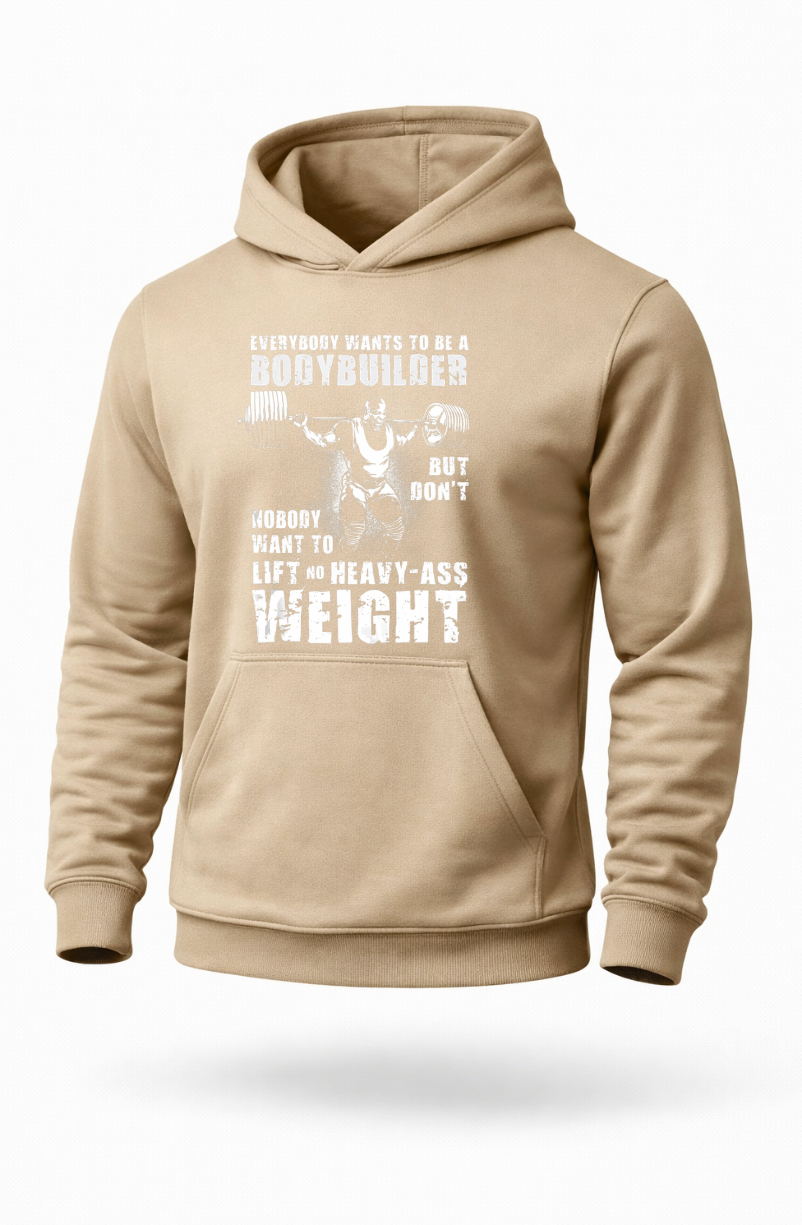 Everybody Wants To Be A Bodybuilder heavy weightlifting gym hoodie