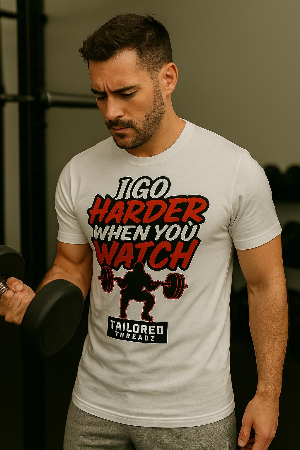 Funny Gym Shirt: I Go Harder When You Watch - Fitness Motivation