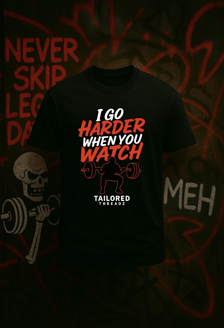 Funny Gym Shirt: I Go Harder When You Watch - Fitness Motivation