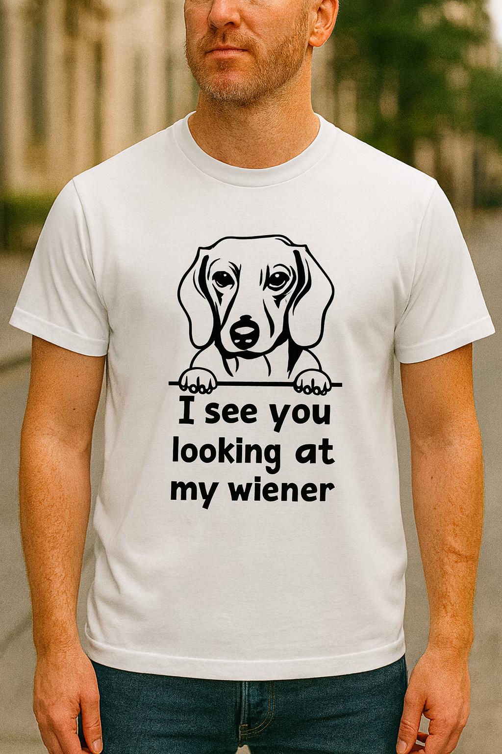 Funny Dachshund T-Shirt: "I See You Looking at My Wiener"