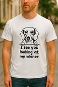 Funny Dachshund T-Shirt: "I See You Looking at My Wiener"