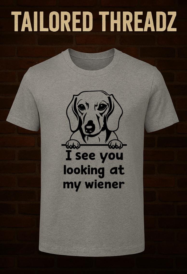 Funny Dachshund T-Shirt: "I See You Looking at My Wiener"