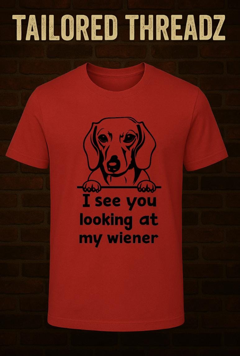 Funny Dachshund T-Shirt: "I See You Looking at My Wiener"