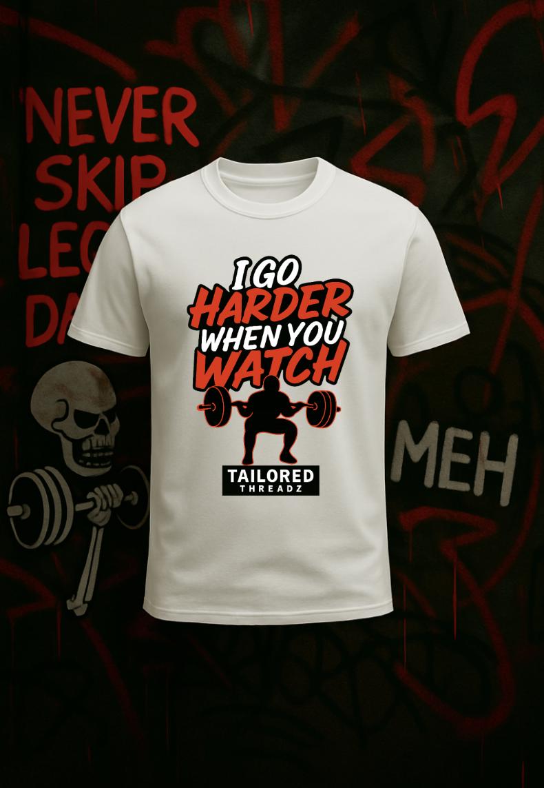 Funny Gym Shirt: I Go Harder When You Watch - Fitness Motivation