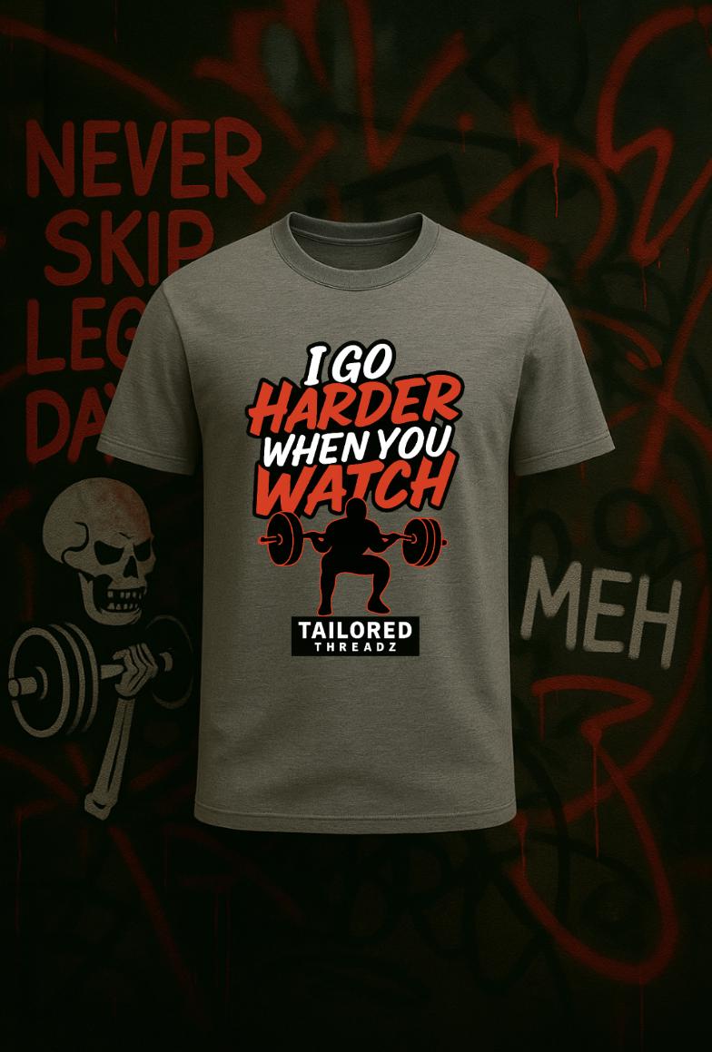 Funny Gym Shirt: I Go Harder When You Watch - Fitness Motivation