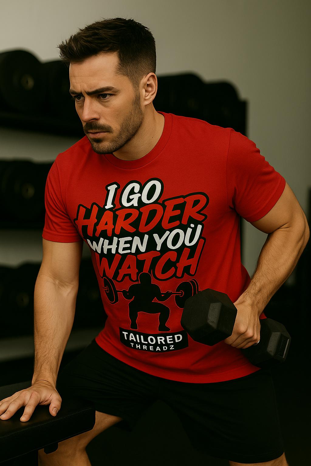 Funny Gym Shirt: I Go Harder When You Watch - Fitness Motivation