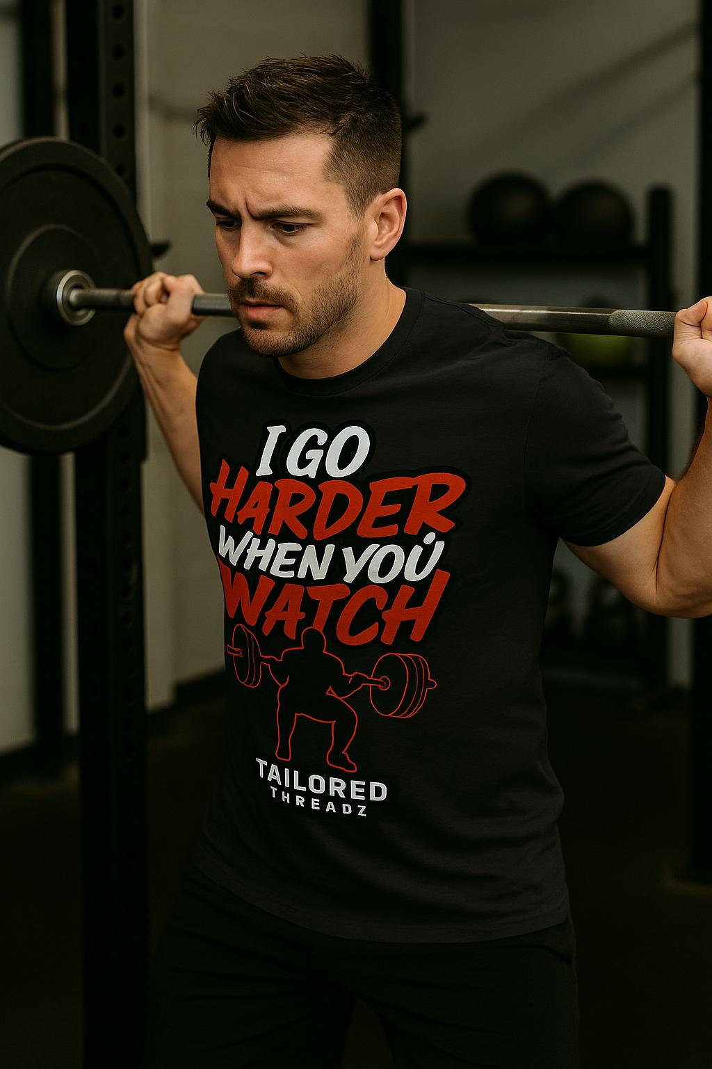 Funny Gym Shirt: I Go Harder When You Watch - Fitness Motivation