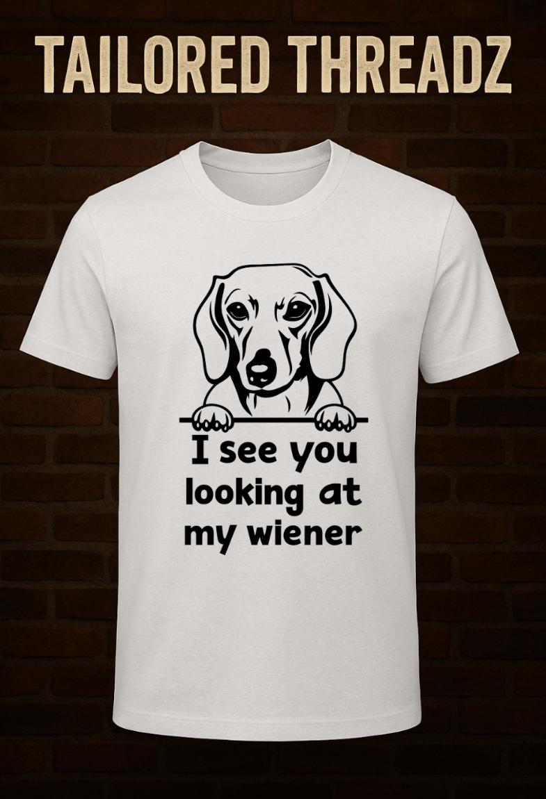 Funny Dachshund T-Shirt: "I See You Looking at My Wiener"