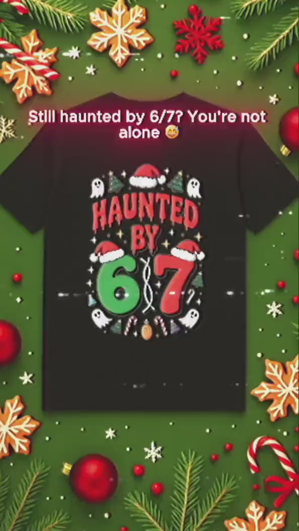 Haunted by 6/7 Shirt | Funny Christmas Tee | Viral Trend Shirt | Spooky Holiday Top | Haunted Christmas T-Shirt