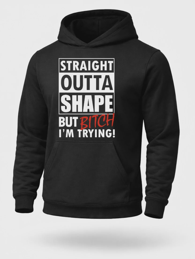 Straight Outta Shape But I’m Trying Hoodie – Funny Gym Motivation Hoodie