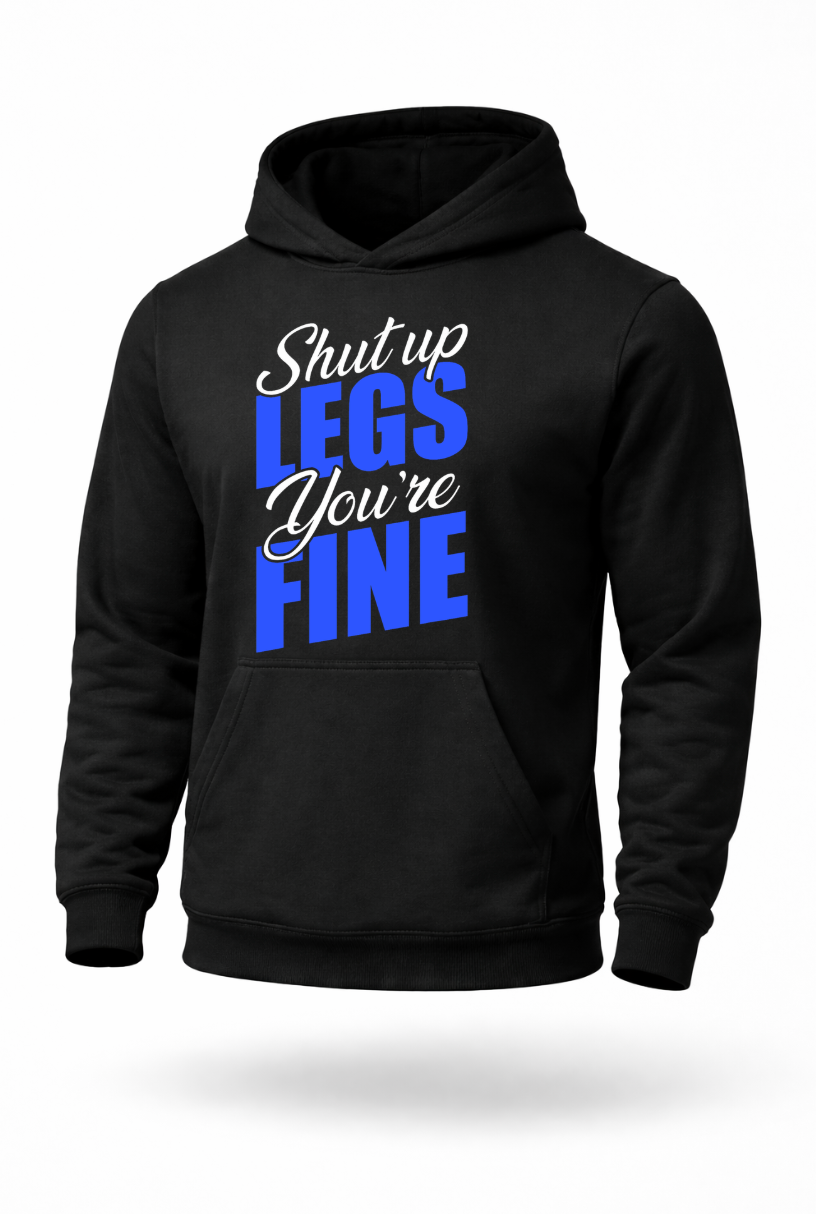 Shut Up Legs You’re Fine funny leg day gym hoodie